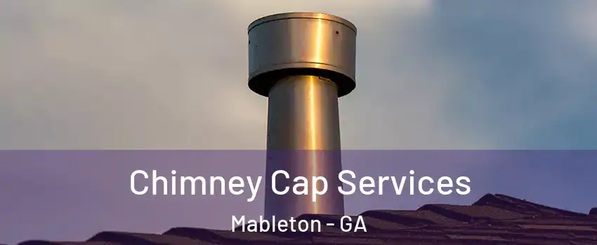  Chimney Cap Services Mableton - GA
