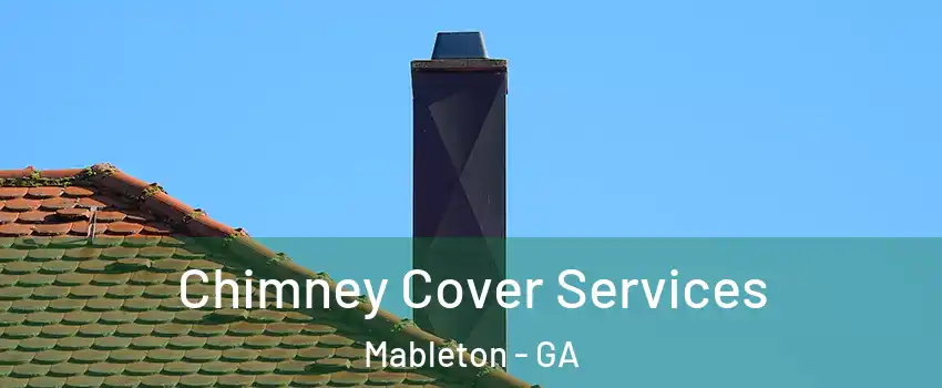  Chimney Cover Services Mableton - GA
