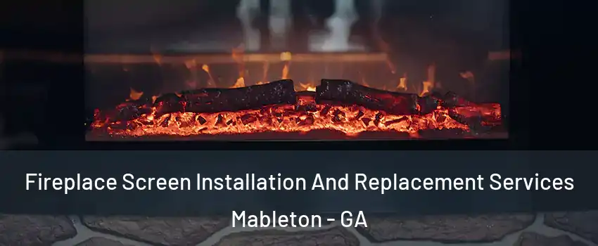  Fireplace Screen Installation And Replacement Services Mableton - GA