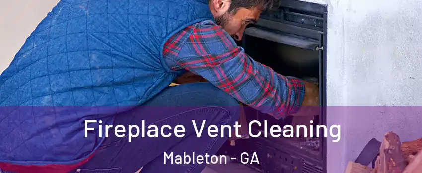  Fireplace Vent Cleaning Mableton - GA