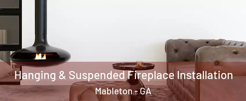  Hanging & Suspended Fireplace Installation Mableton - GA