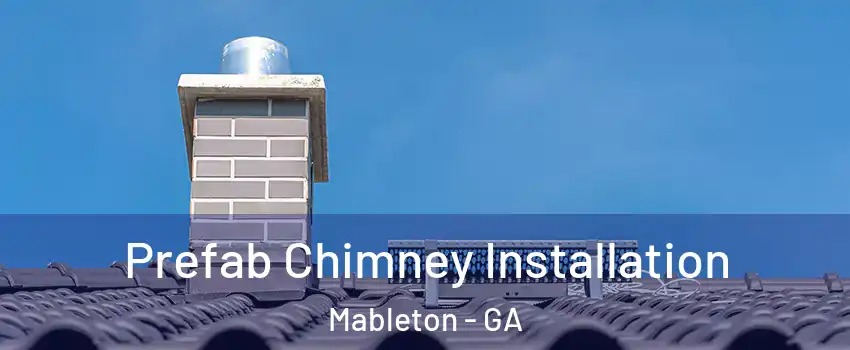  Prefab Chimney Installation Mableton - GA