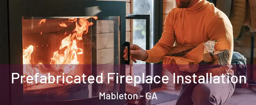  Prefabricated Fireplace Installation Mableton - GA