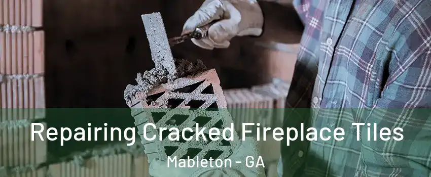  Repairing Cracked Fireplace Tiles Mableton - GA