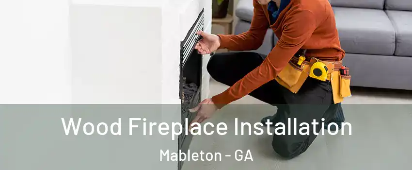  Wood Fireplace Installation Mableton - GA