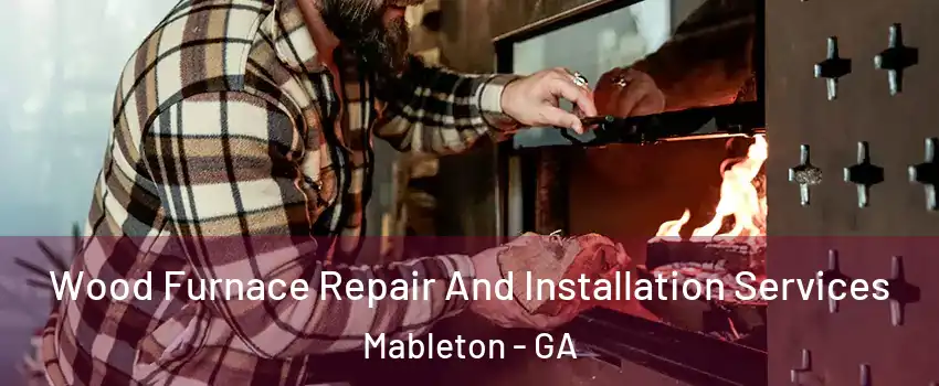  Wood Furnace Repair And Installation Services Mableton - GA